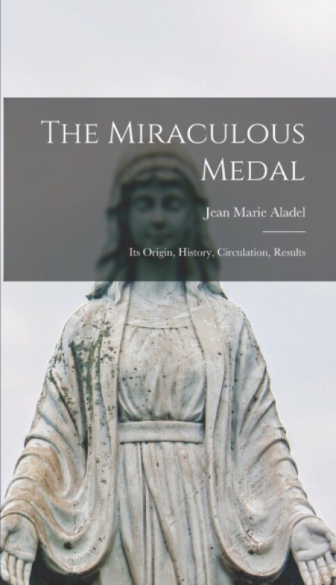 The Miraculous Medal av Aladel Jean Marie (Hardcover)