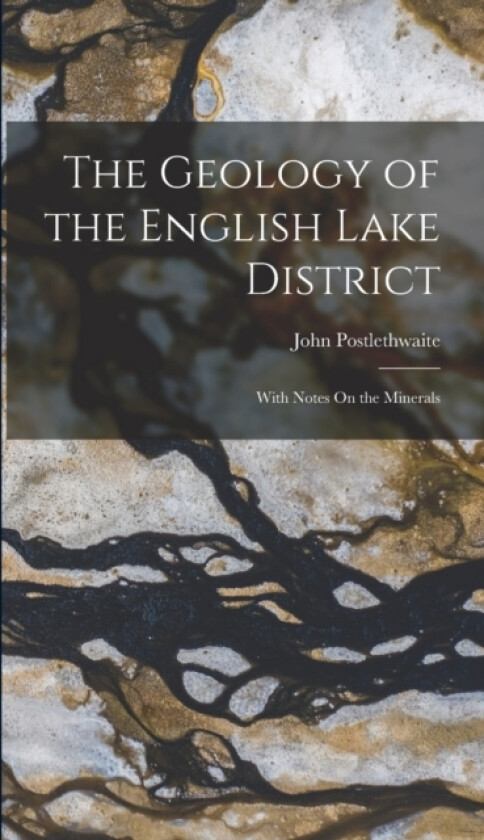The Geology of the English Lake District av John Postlethwaite (Hardcover)