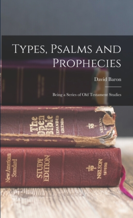 Types, Psalms and Prophecies av David Baron (Paperback)