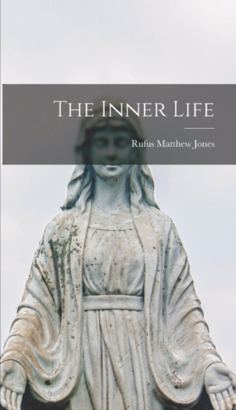 The Inner Life av Rufus Matthew Jones (Hardcover)