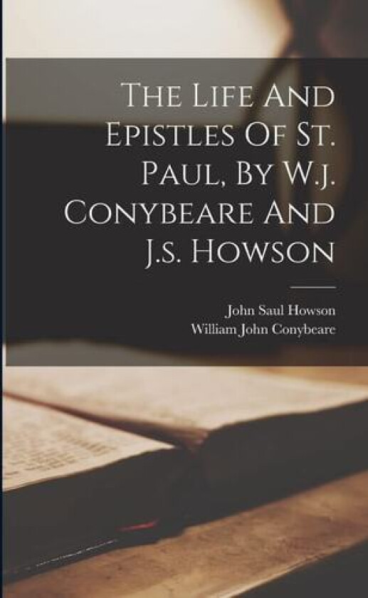 The Life And Epistles Of St. Paul, By W.j. Conybeare And J.s. Howson av William John Conybeare (Paperback)