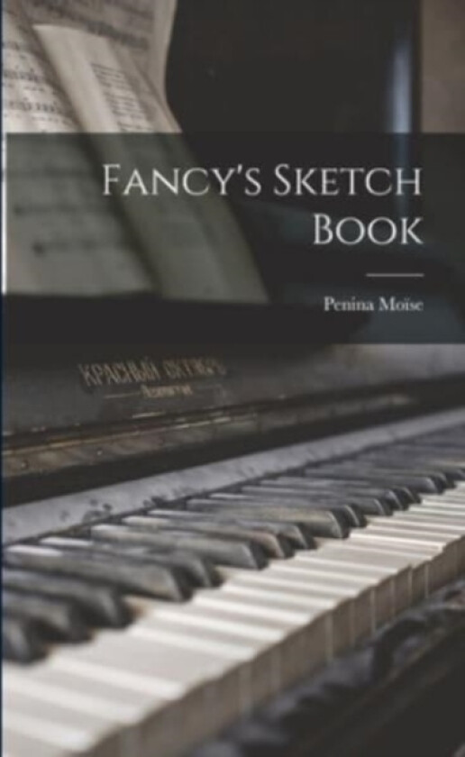 Fancy's Sketch Book av Penina Moise (Paperback)