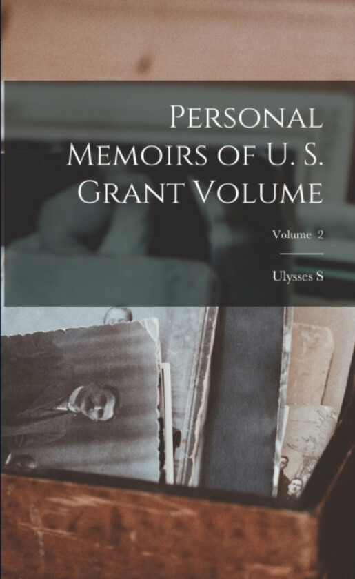 Personal Memoirs of U. S. Grant Volume; Volume 2 av Ulysses S 1822-1885 Grant (Paperback)