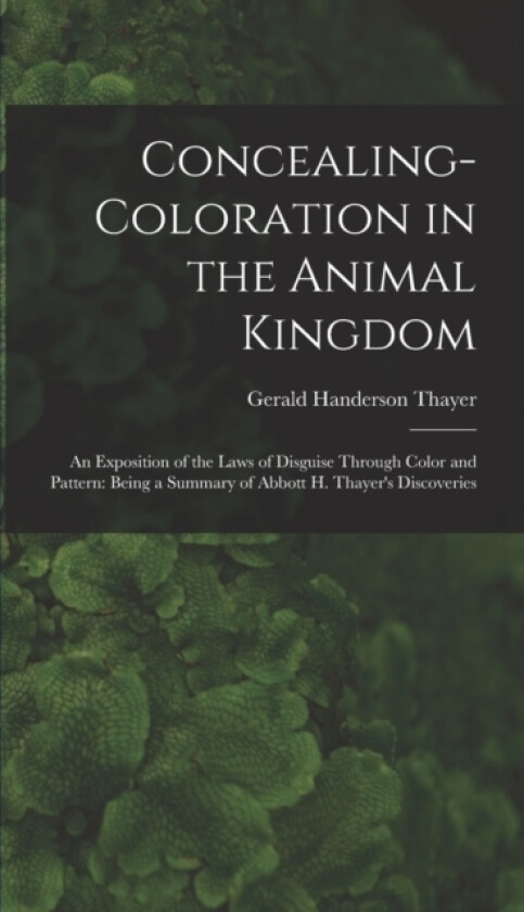 Concealing-Coloration in the Animal Kingdom av Gerald Handerson Thayer (Hardcover)