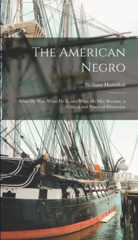 The American Negro av William Hannibal 1843- Thomas (Hardcover)