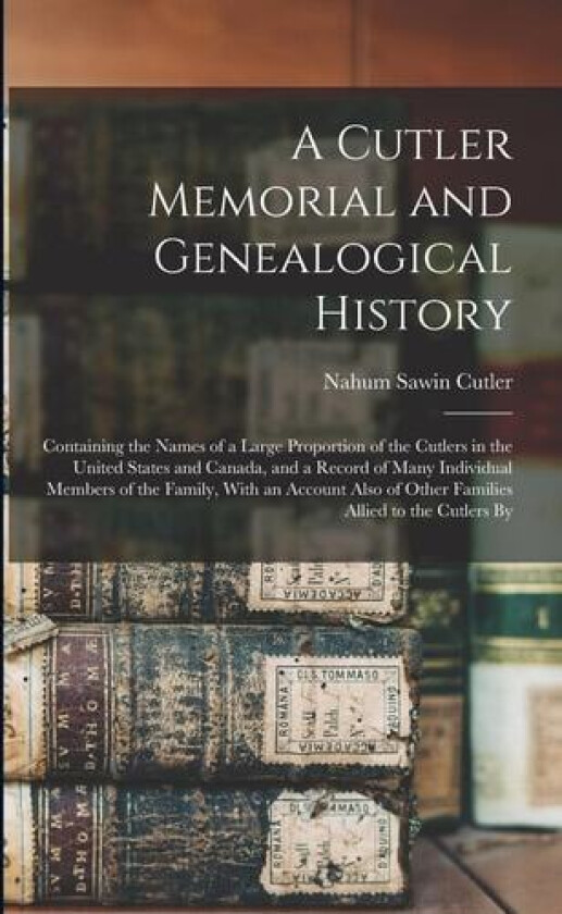 A Cutler Memorial and Genealogical History av Nahum Sawin Cutler (Paperback)