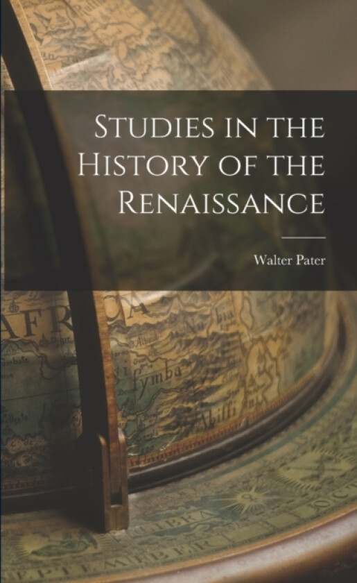 Studies in the History of the Renaissance av Walter Pater (Paperback)