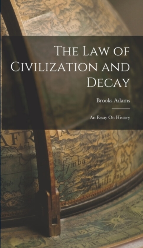 The Law of Civilization and Decay av Brooks Adams (Hardcover)