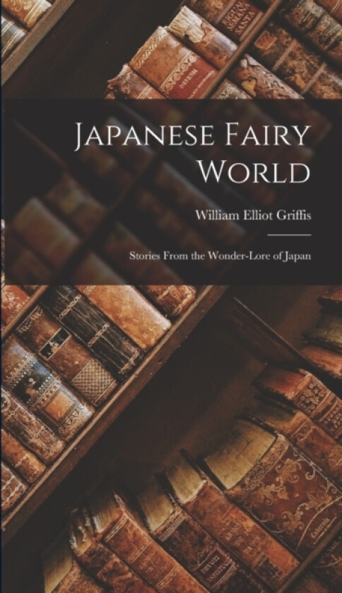 Japanese Fairy World av William Elliot Griffis (Hardcover)