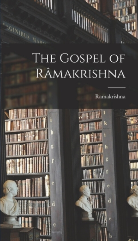 The Gospel of Ramakrishna av Ramakrishna (Hardcover)