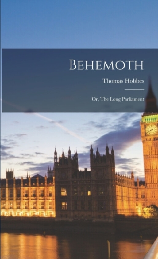 Behemoth; or, The Long Parliament av Thomas Hobbes (Paperback)