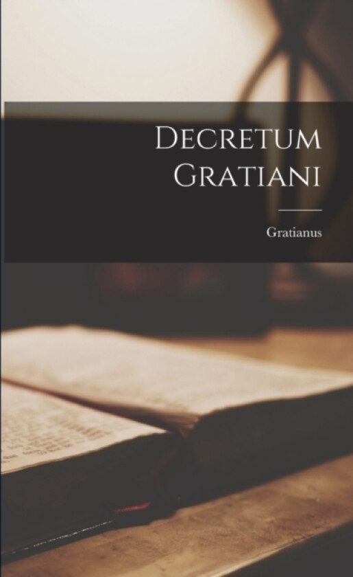 Decretum Gratiani av Gratianus Gratianus (the Canonist ) (Paperback)