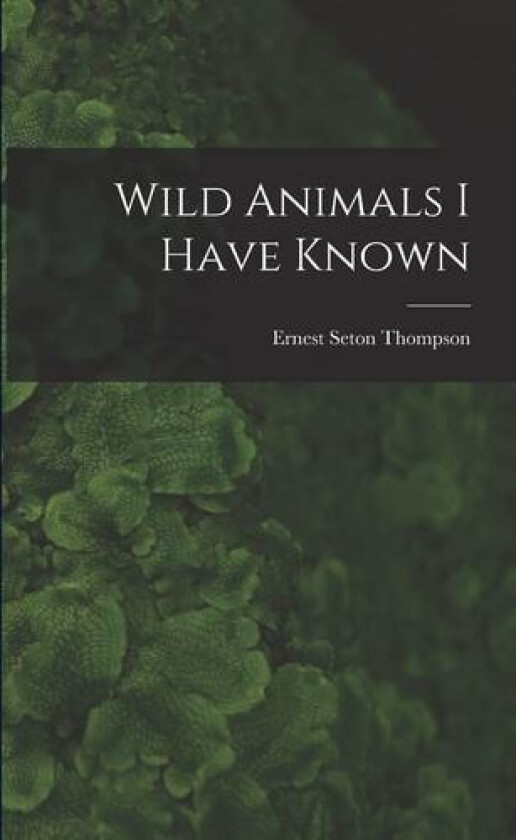 Wild Animals I Have Known av Ernest Seton Thompson (Paperback)
