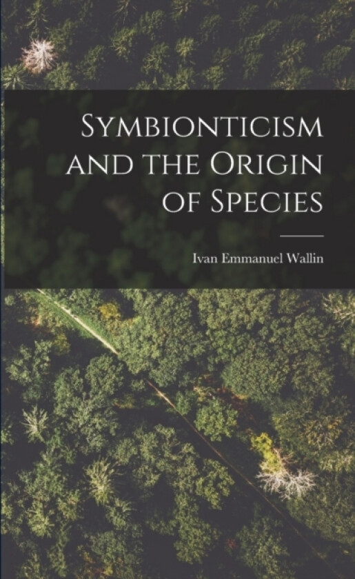Symbionticism and the Origin of Species av Ivan Emmanuel Wallin (Paperback)