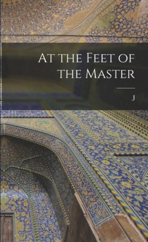 At the Feet of the Master av J 1895-1986 Krishnamurti (Paperback)