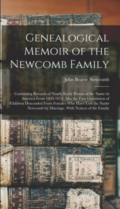 Genealogical Memoir of the Newcomb Family av John Bearse Newcomb (Hardcover)