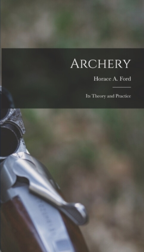 Archery av Horace A Ford (Hardcover)