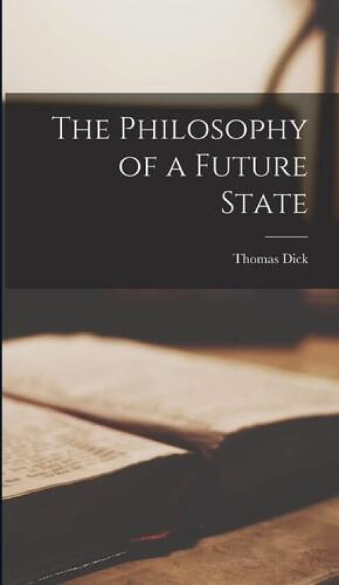 The Philosophy of a Future State av Dick Thomas (Hardcover)
