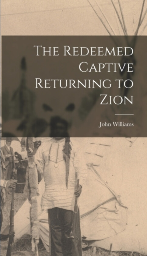 The Redeemed Captive Returning to Zion av John Williams (Hardcover)