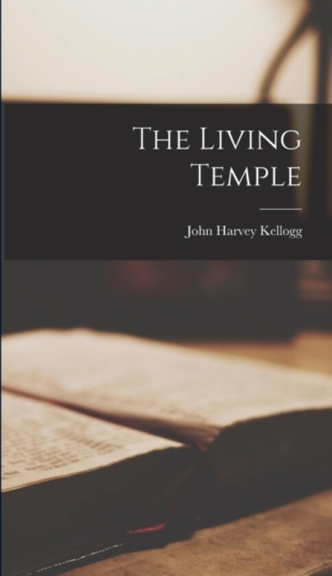 The Living Temple av John Harvey Kellogg (Hardcover)