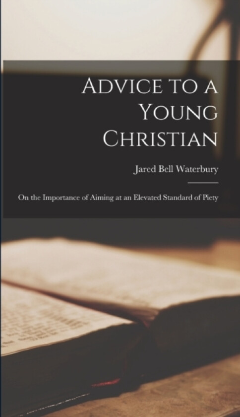 Advice to a Young Christian av Jared Bell Waterbury (Hardcover)