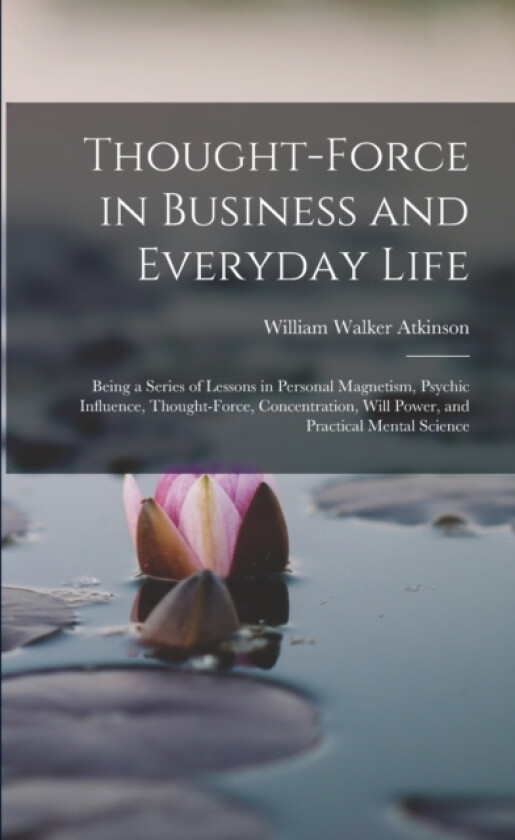 Thought-Force in Business and Everyday Life av William Walker Atkinson (Paperback)
