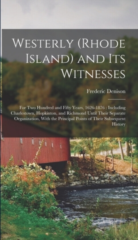Westerly (Rhode Island) and Its Witnesses av Frederic Denison (Hardcover)