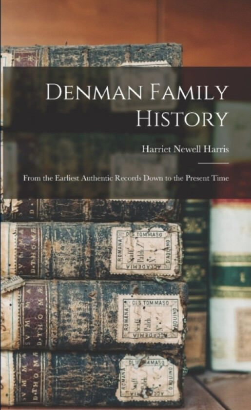 Denman Family History; From the Earliest Authentic Records Down to the Present Time av Harriet Newell Harris (Paperback)