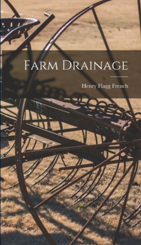 Farm Drainage av Henry Flagg French (Hardcover)