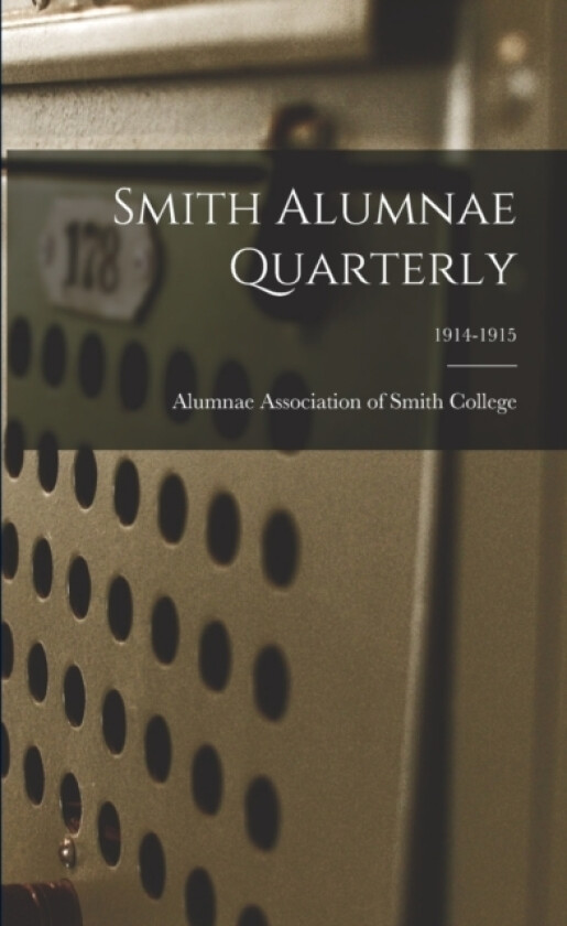 Smith Alumnae Quarterly; 1914-1915 av Alumnae Association of Smith College (Paperback)