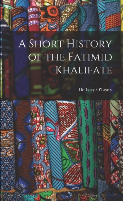 A Short History of the Fatimid Khalifate av De Lacy O'Leary (Paperback)