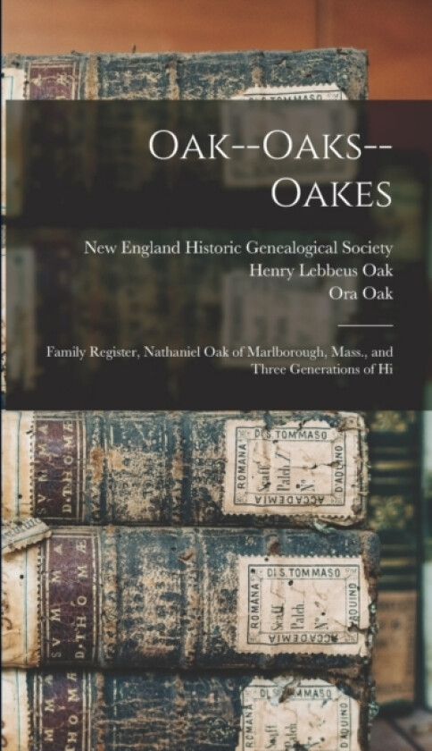 Oak--Oaks--Oakes av Henry Lebbeus Oak, Ora Oak (Hardcover)