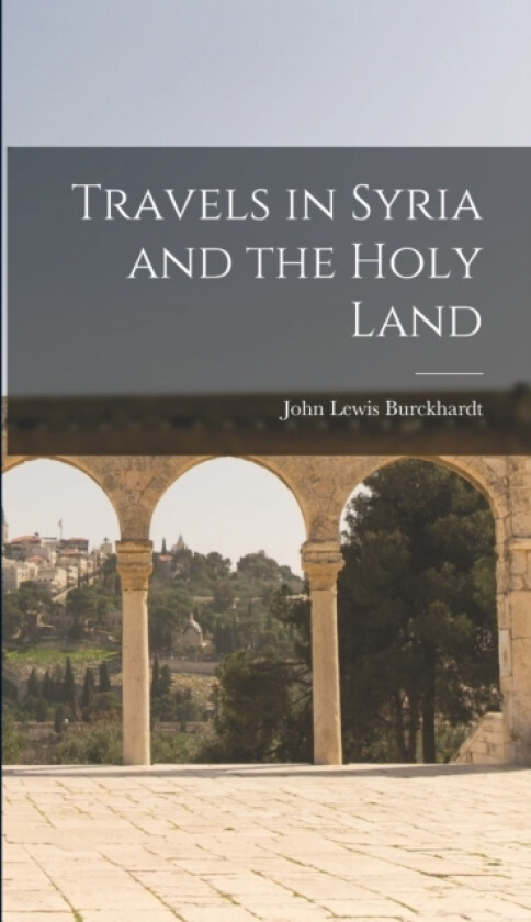 Travels in Syria and the Holy Land av John Lewis Burckhardt (Hardcover)