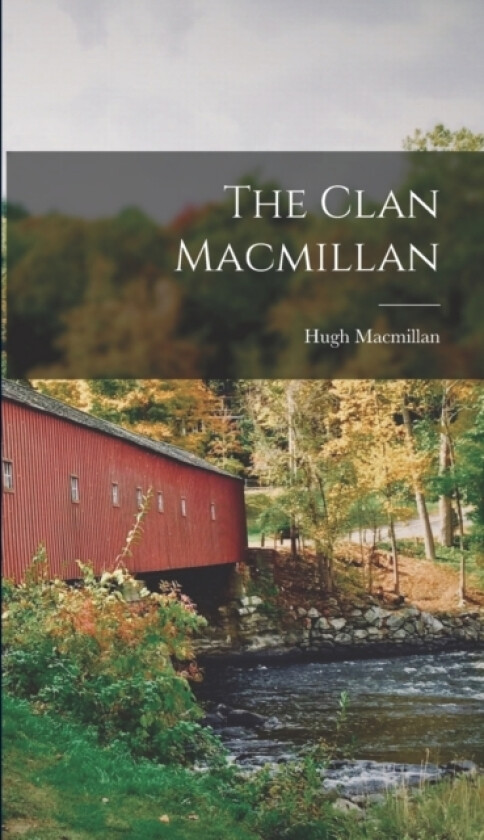 The Clan Macmillan av Hugh MacMillan (Hardcover)