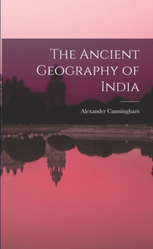 The Ancient Geography of India av Alexander Cunningham (Paperback)