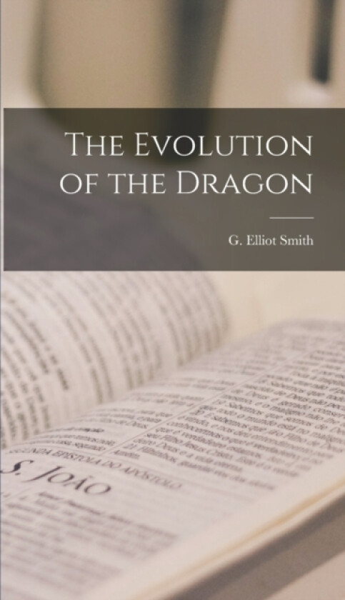 The Evolution of the Dragon av G Elliot Smith (Hardcover)