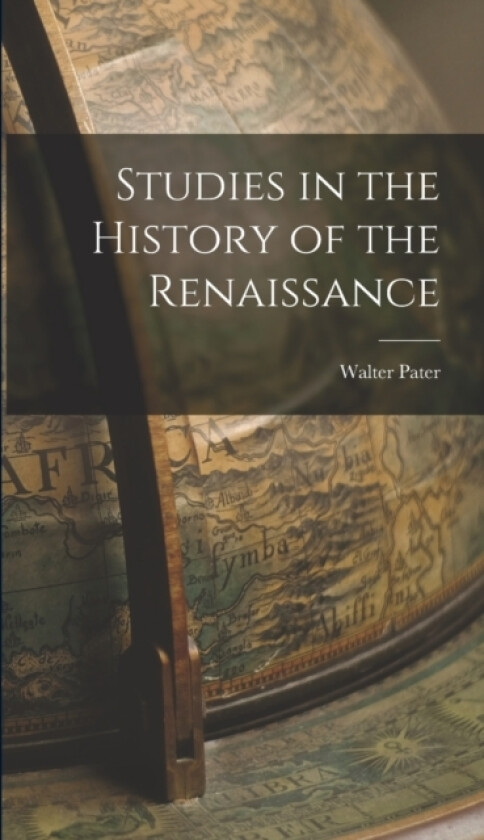 Studies in the History of the Renaissance av Walter Pater (Hardcover)
