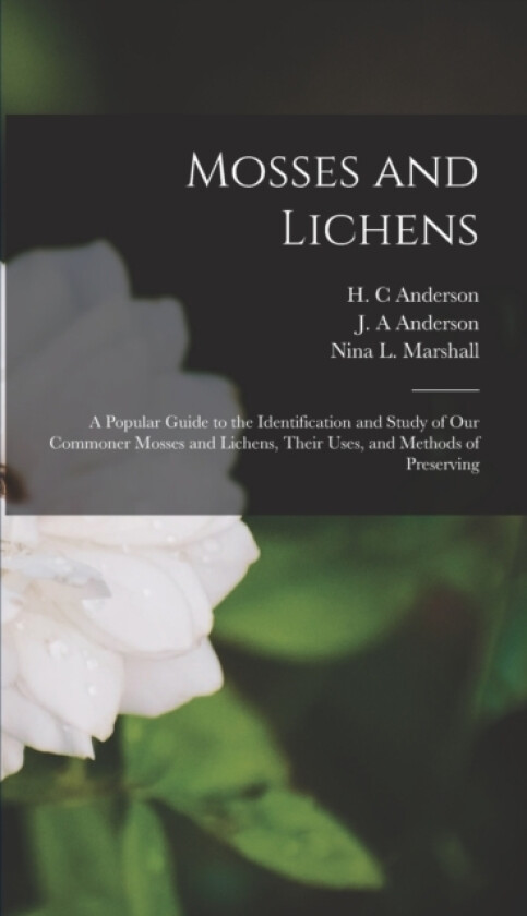 Mosses and Lichens av Nina L Marshall, J A Anderson, H C Anderson (Hardcover)