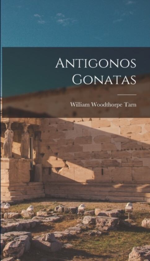 Antigonos Gonatas av William Woodthorpe Tarn (Hardcover)