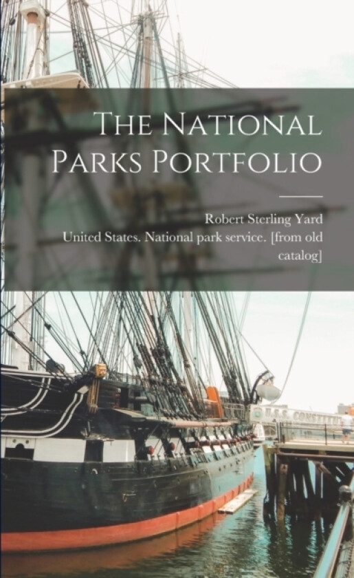 The National Parks Portfolio av United States National Park Service, Robert Sterling 1861- [From Ol Yard (Paperback)