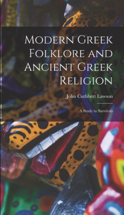Modern Greek Folklore and Ancient Greek Religion av Lawson John Cuthbert (Hardcover)