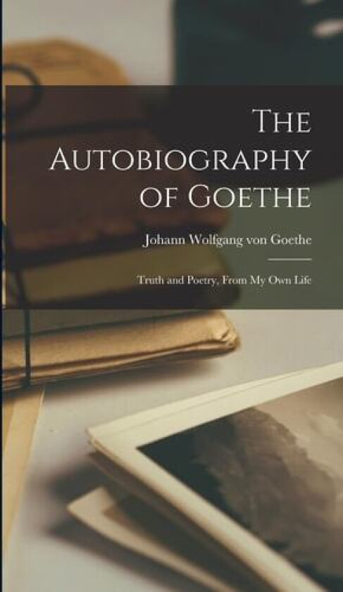 The Autobiography of Goethe av Goethe Johann Wolfgang Von (Hardcover)