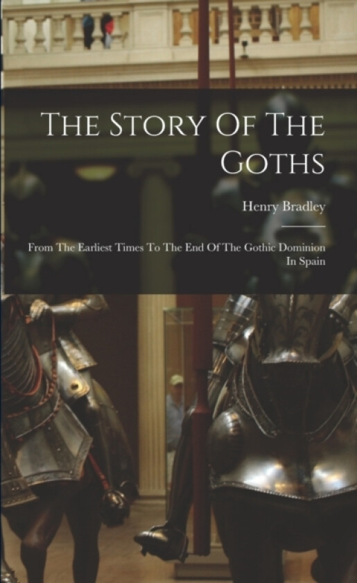 The Story Of The Goths av Henry Bradley (Paperback)