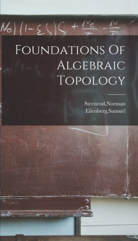 Foundations Of Algebraic Topology av Samuel Eilenberg, Norman Steenrod (Hardcover)