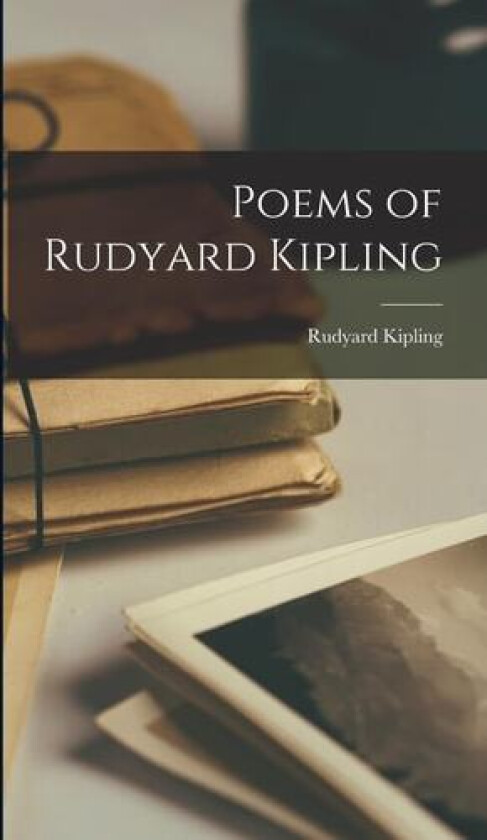 Poems of Rudyard Kipling av Rudyard Kipling (Hardcover)