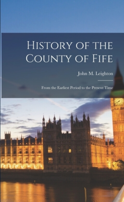 History of the County of Fife av John M Leighton (Paperback)