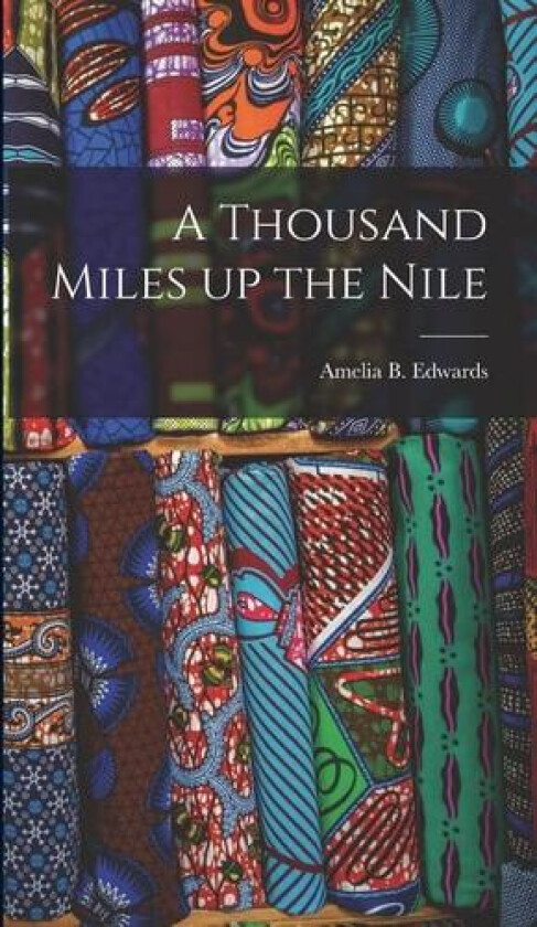 A Thousand Miles Up the Nile av Amelia B Edwards (Hardcover)