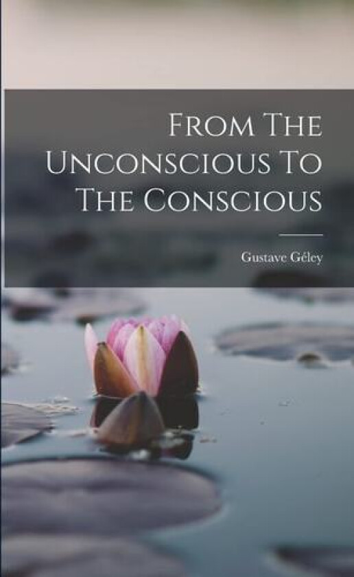 From The Unconscious To The Conscious av Gustave Geley (Paperback)