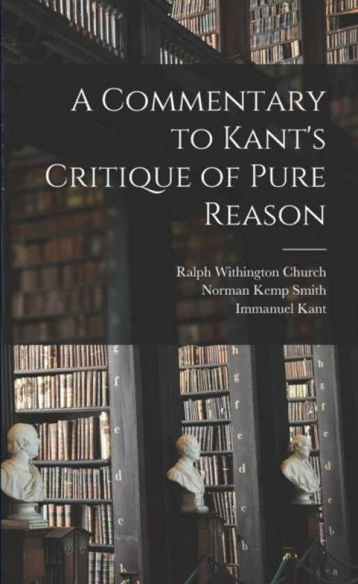 A Commentary to Kant's Critique of Pure Reason av Immanuel Kant, Norman Kemp Smith, Ralph Withington Church (Paperback)