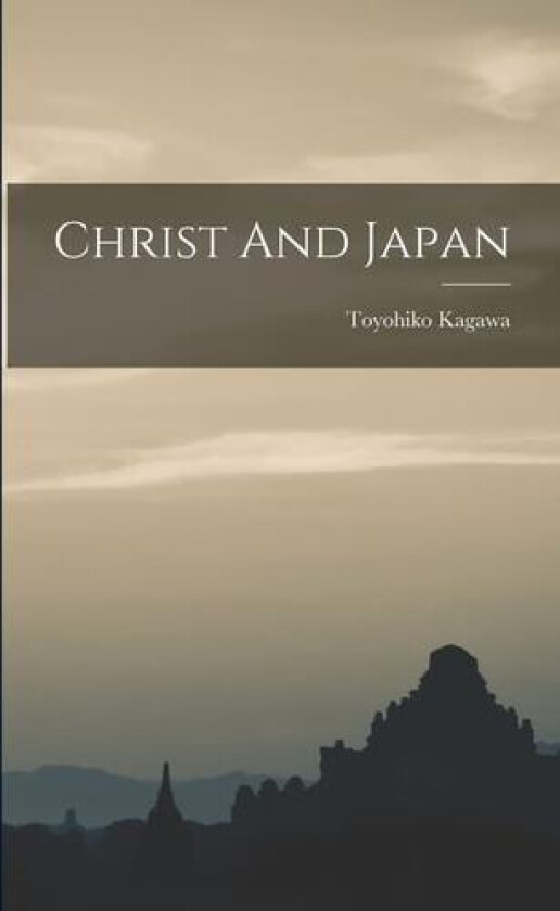 Christ And Japan av Toyohiko Kagawa (Paperback)